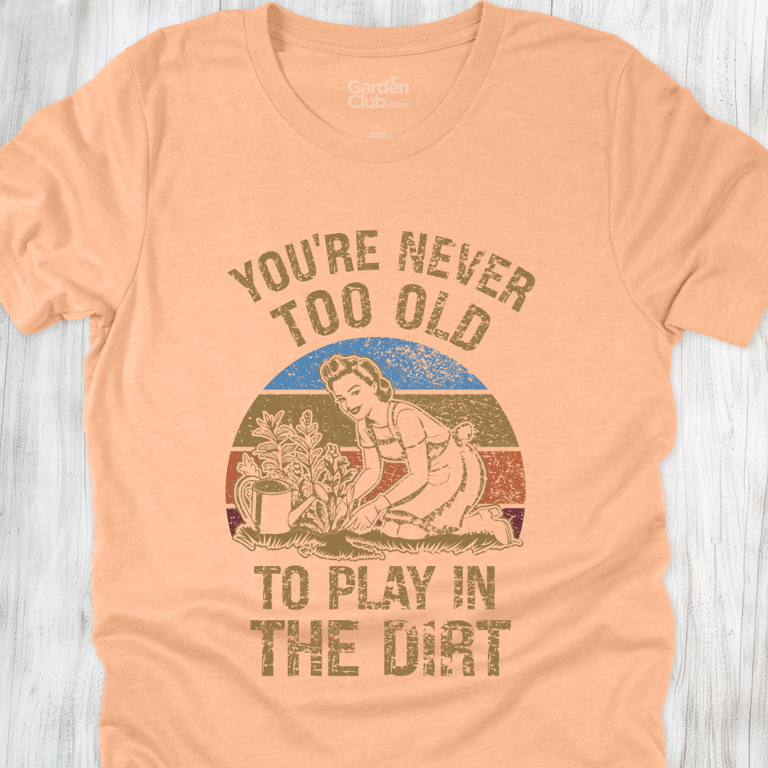 You're never too old to play in the dirt