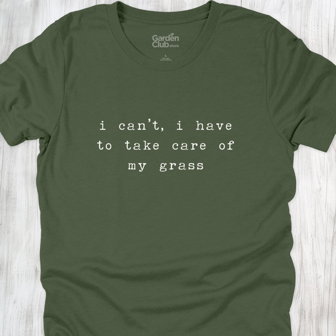 I can't, I have to take care of my grass