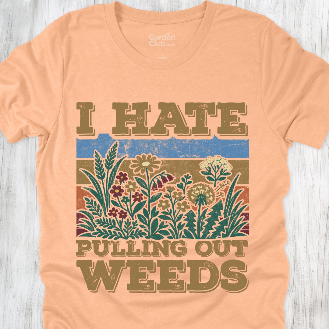 I hate pulling out weeds