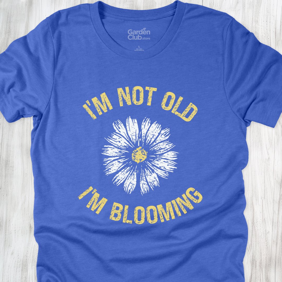 I'm not old, I'm blooming