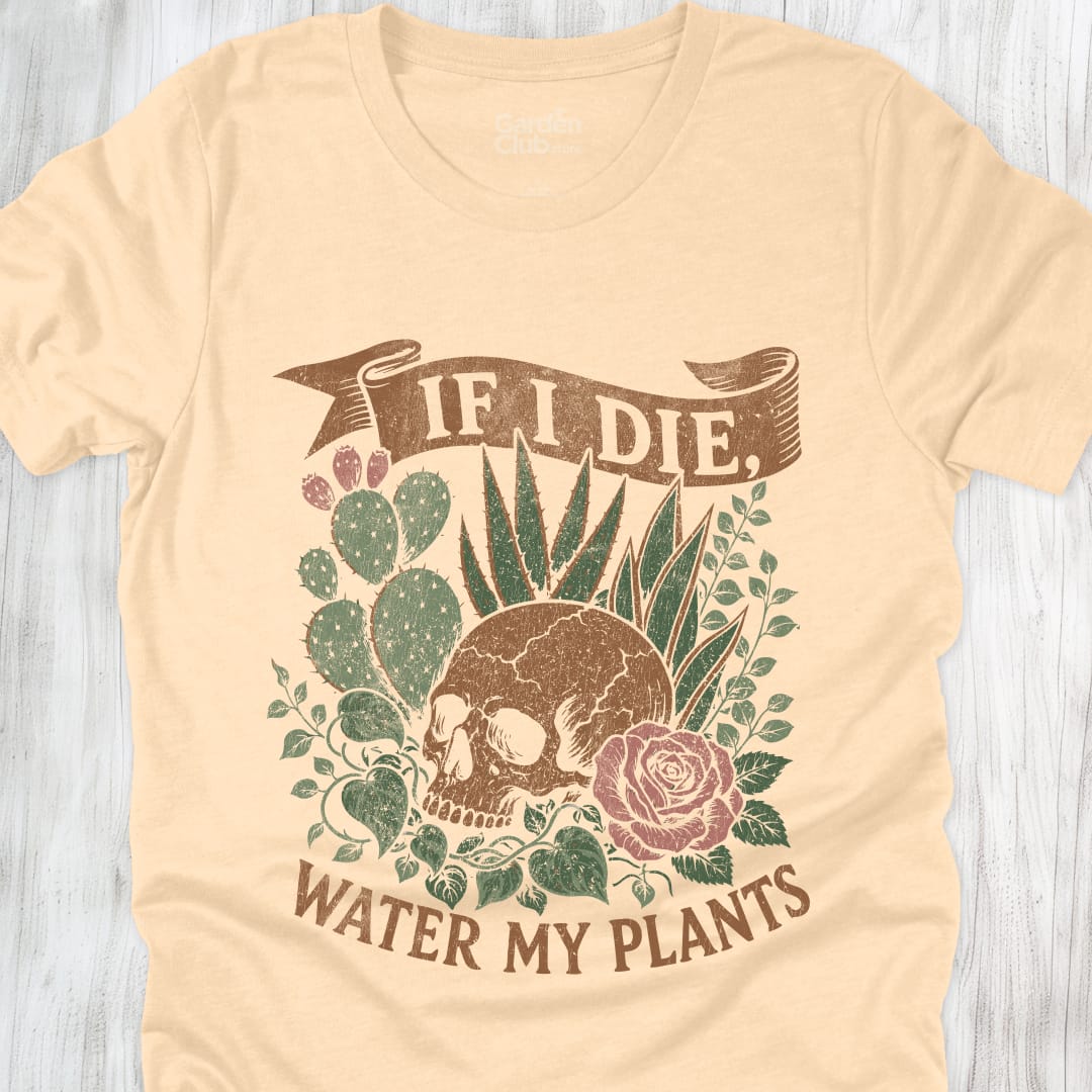 If I Die Water My Plants - Soft Cream