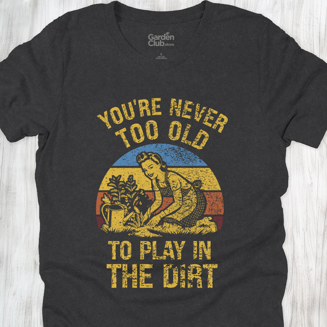 You're never too old to play in the dirt