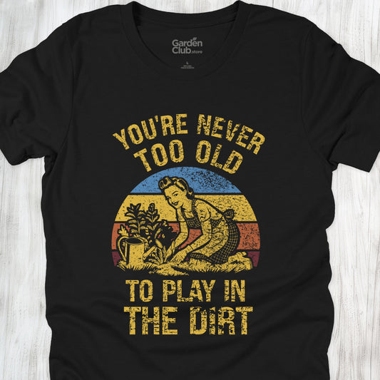 You're never too old to play in the dirt
