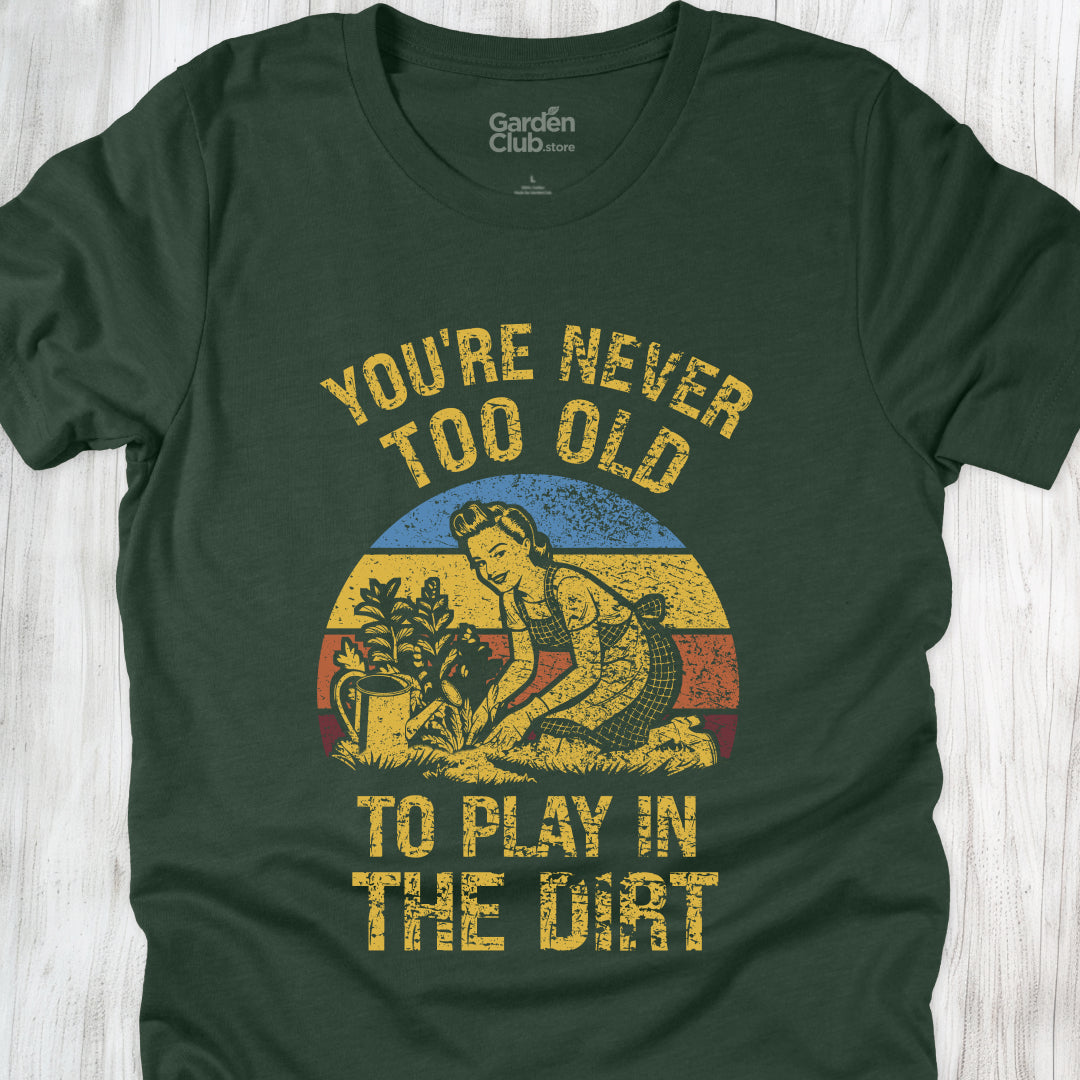 You're never too old to play in the dirt