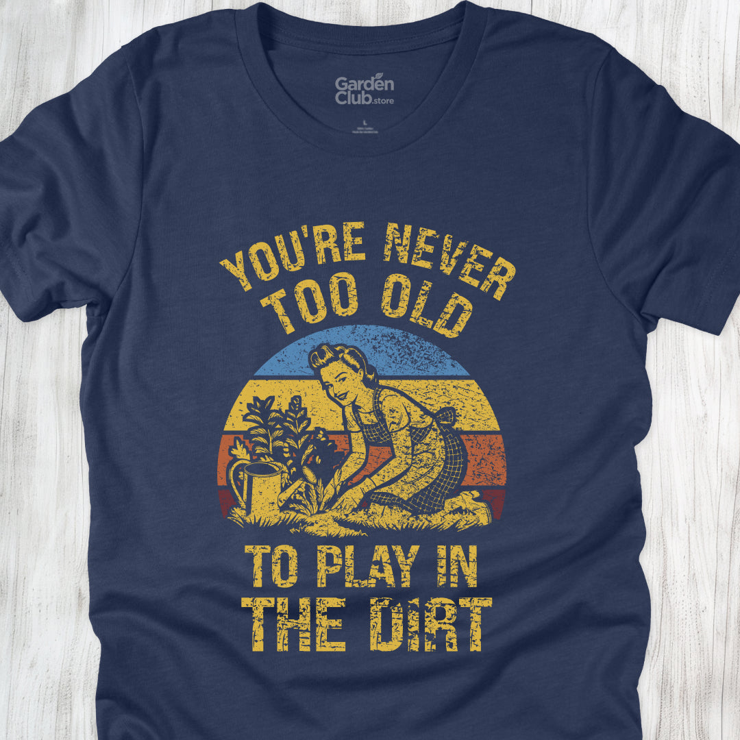 You're never too old to play in the dirt