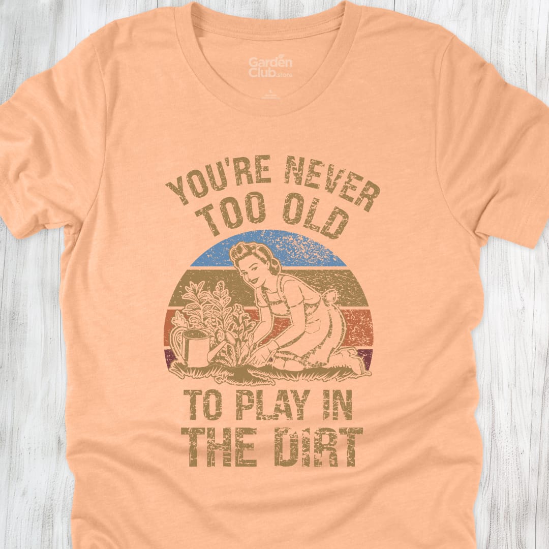 You're never too old to play in the dirt - Heather Peach