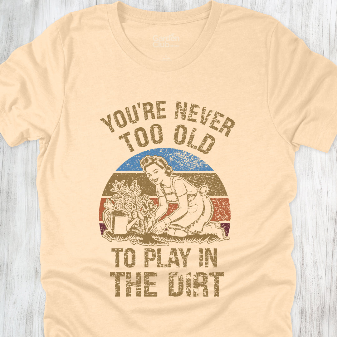 You're never too old to play in the dirt