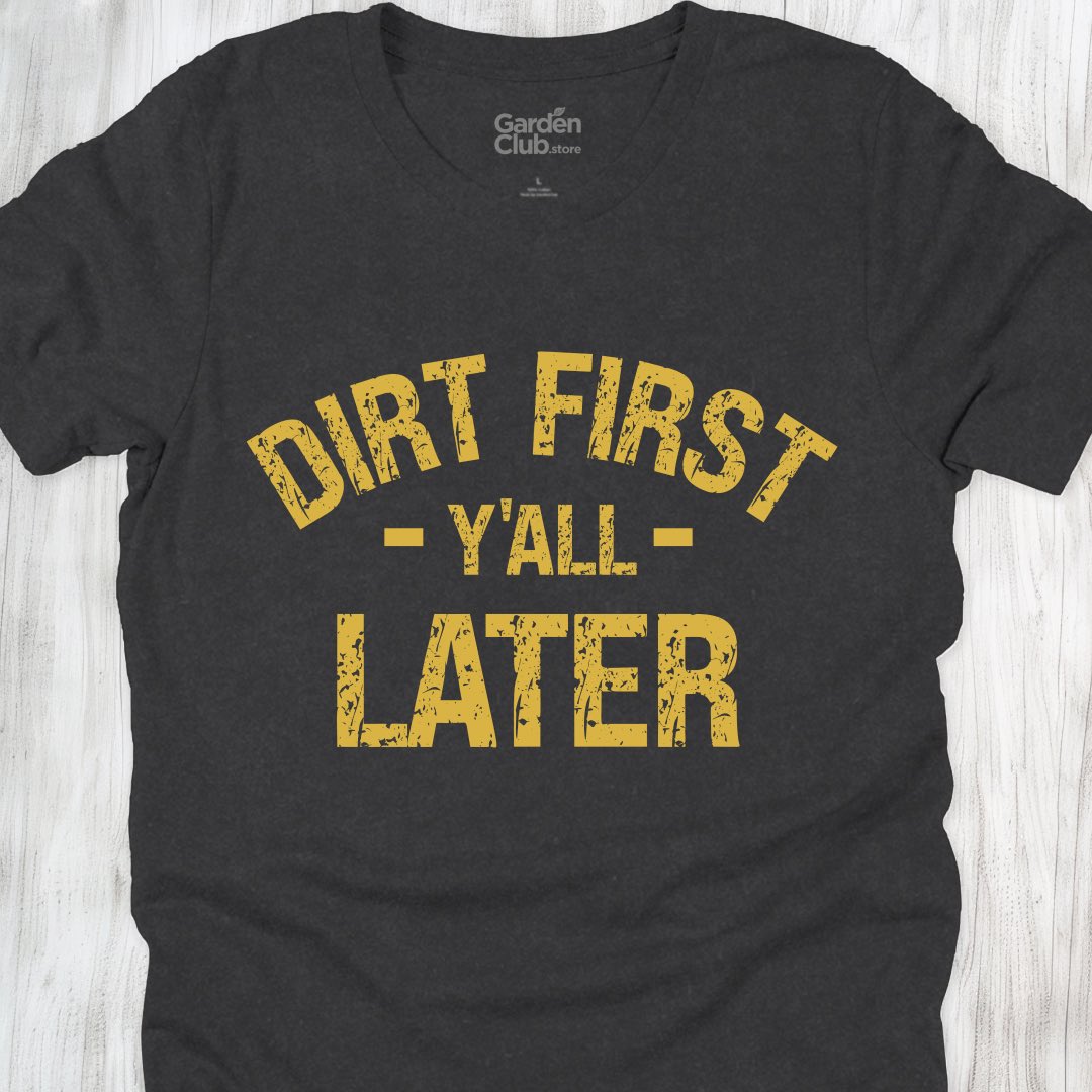 Dirt First Y'all Later