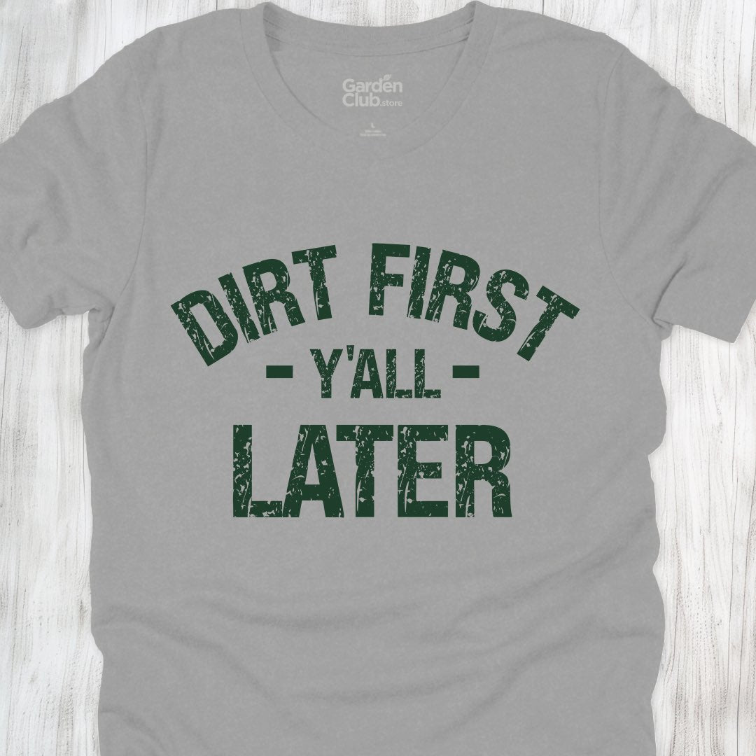 Dirt First Y'all Later