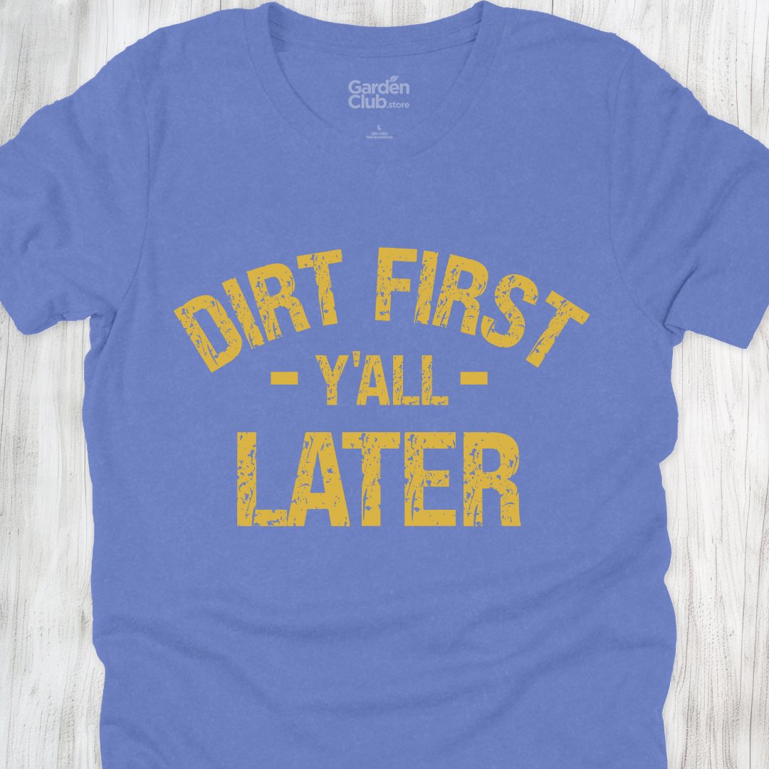 Dirt First Y'all Later