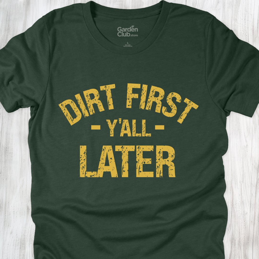 Dirt First Y'all Later