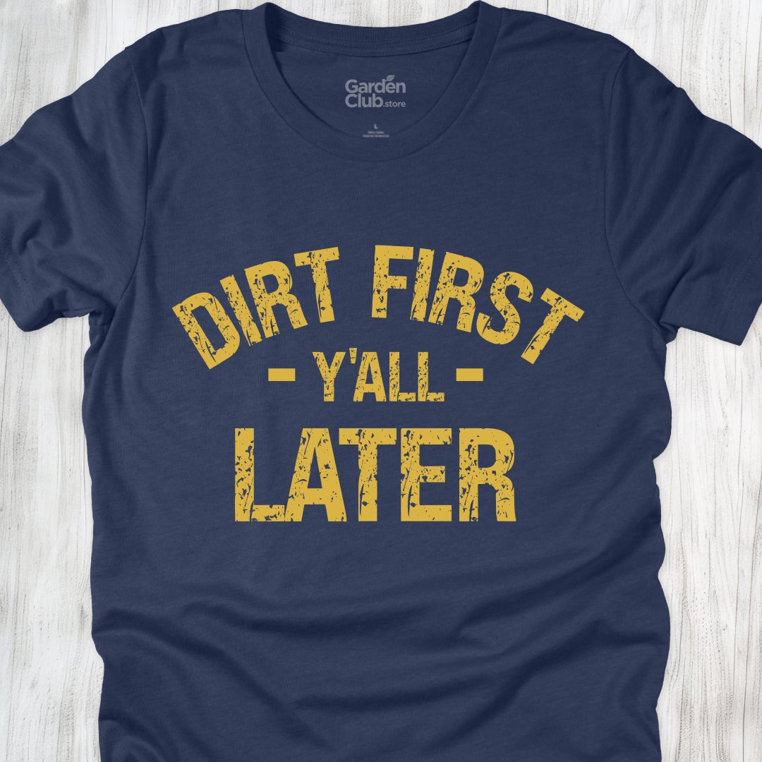 Dirt First Y'all Later