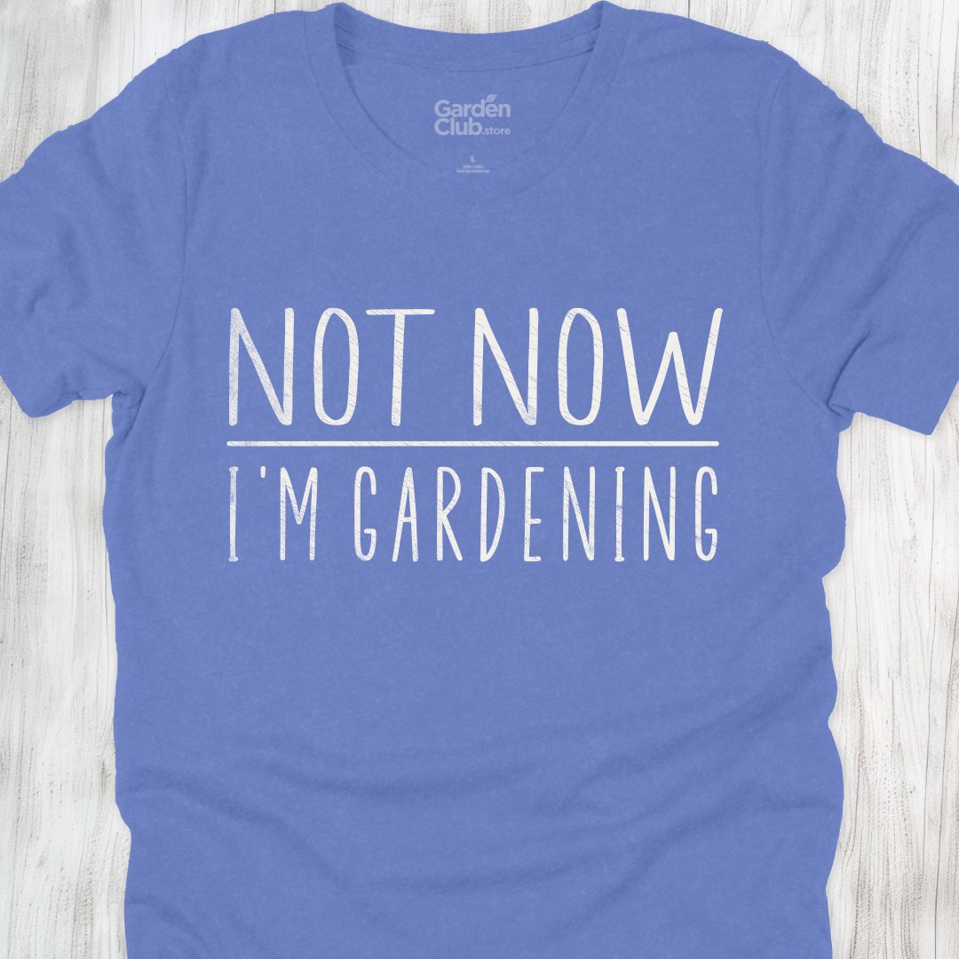 Not now, I'm Gardening