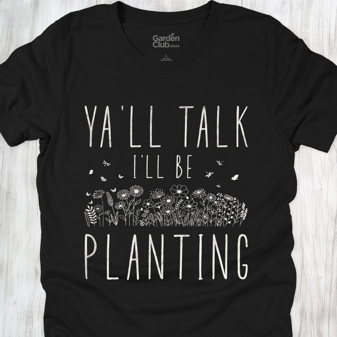Ya'll talk, I'll be planting