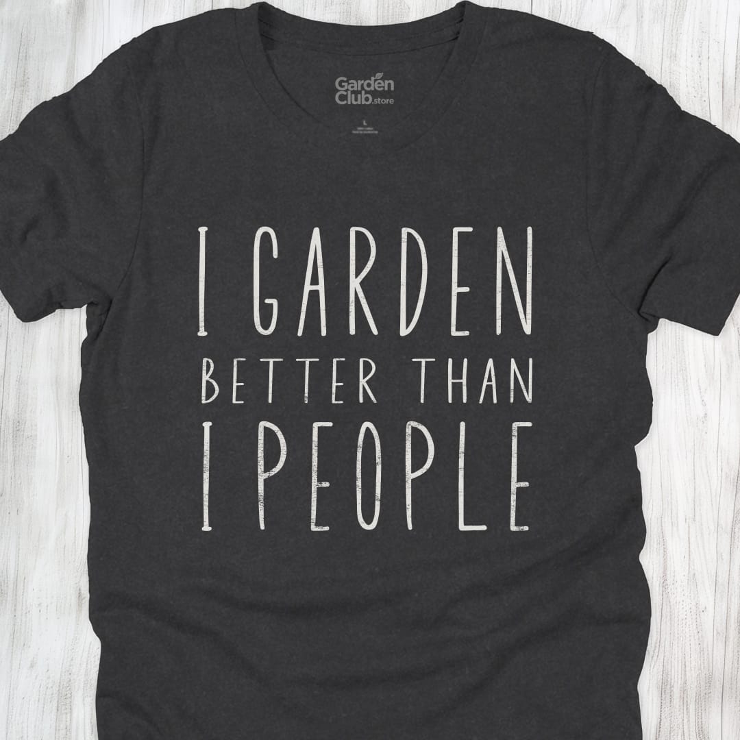 I garden better than I people - Dark Grey Heather