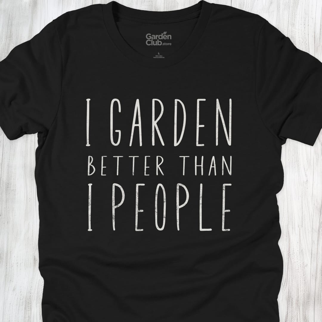 I garden better than I people - Black