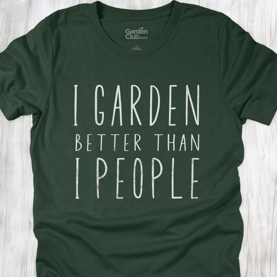 I garden better than I people - Forest