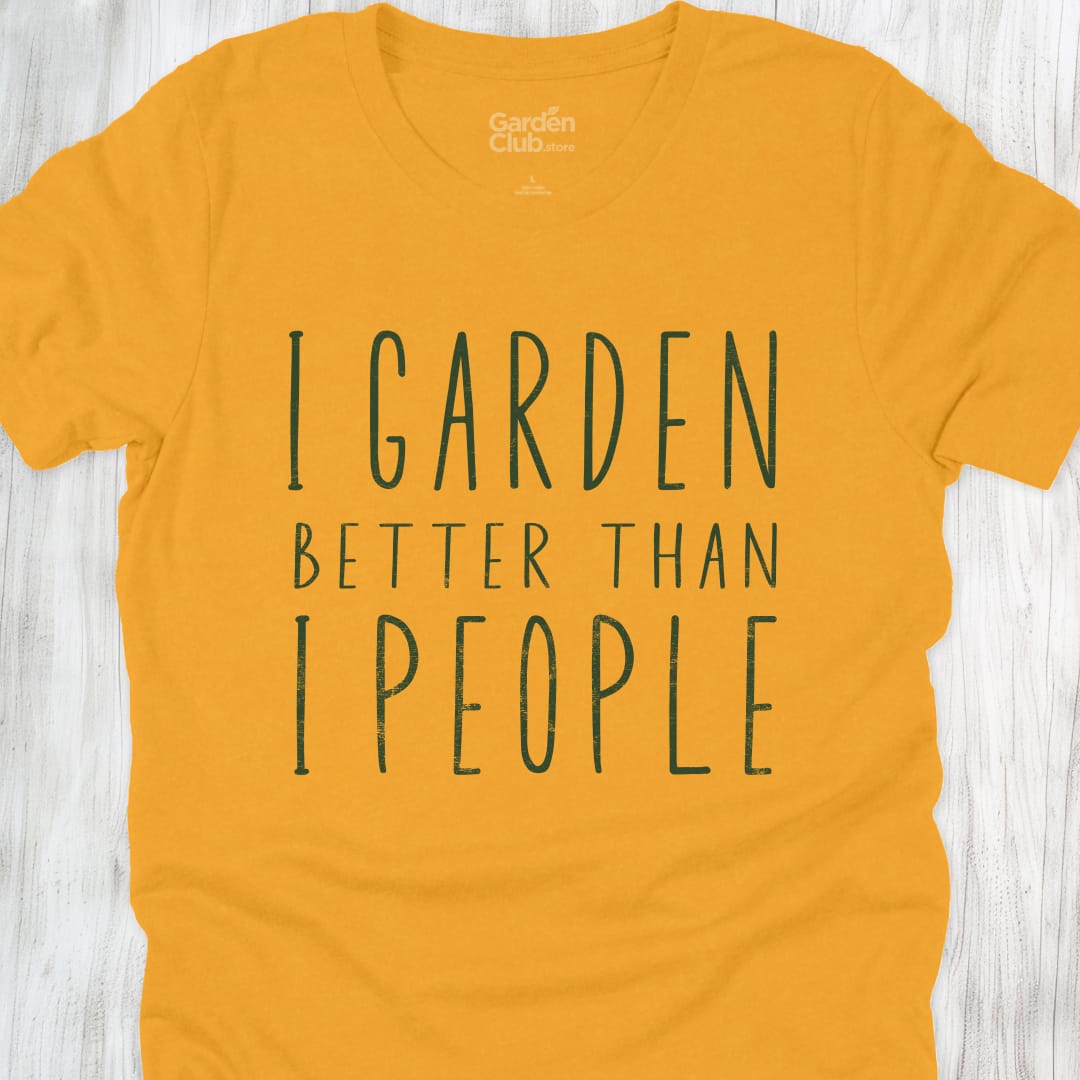 I garden better than I people - Gold