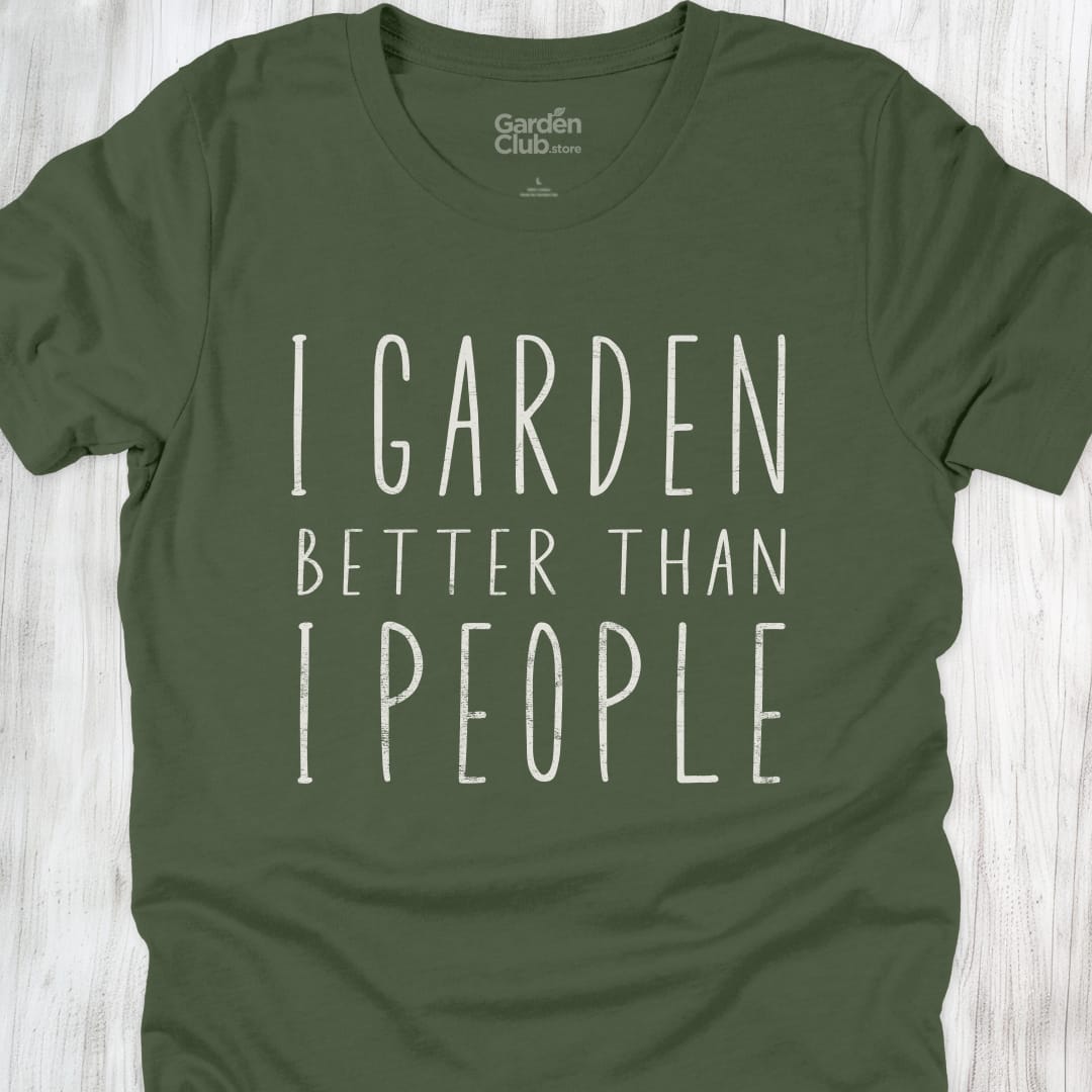 I garden better than I people - Military Green