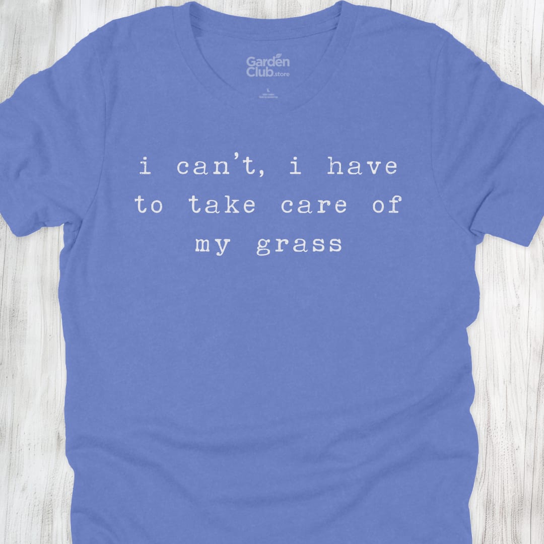I can't, I have to take care of my grass - Heather Columbia Blue