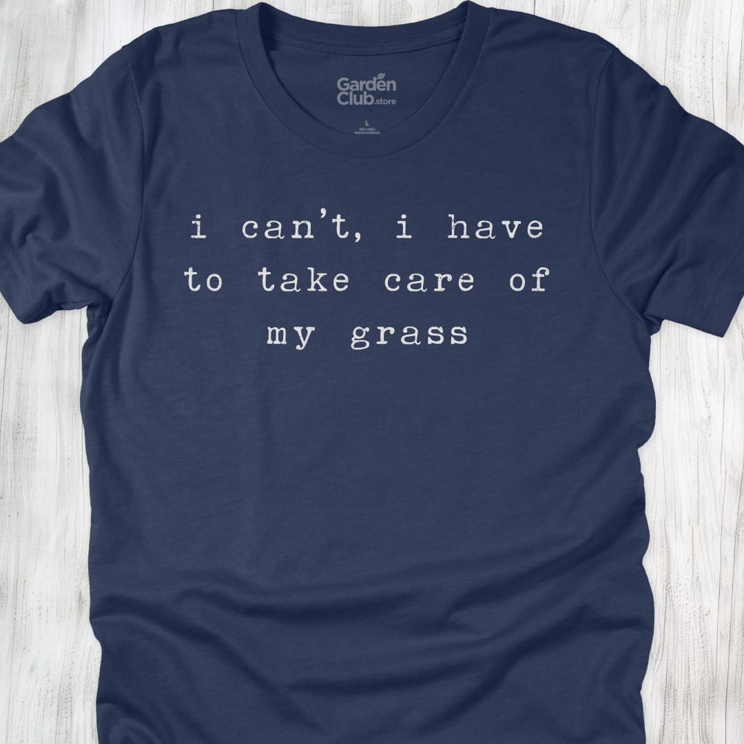 I can't, I have to take care of my grass - Heather Navy