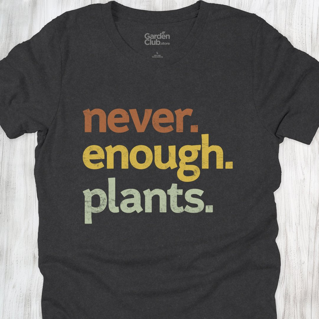 Never. Enough. Plants.