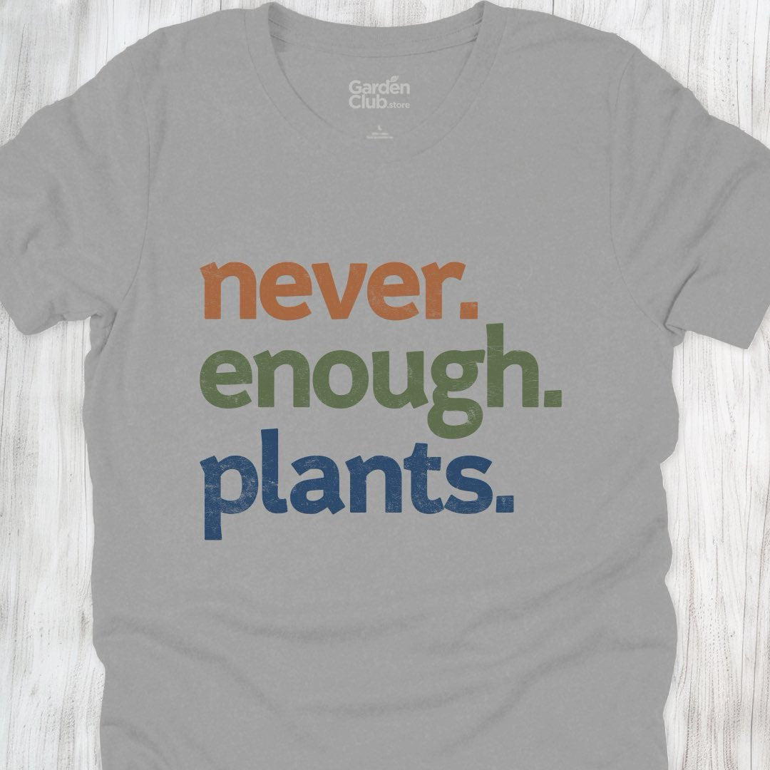 Never. Enough. Plants.