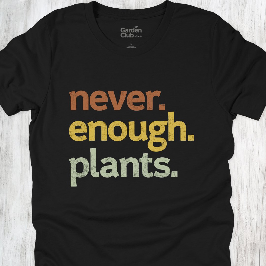 Never. Enough. Plants.