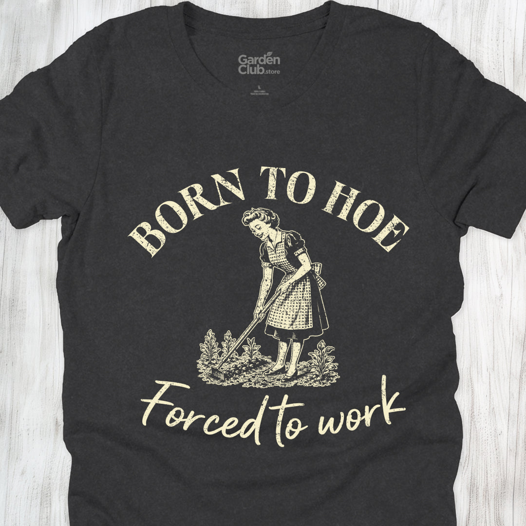 Born to hoe