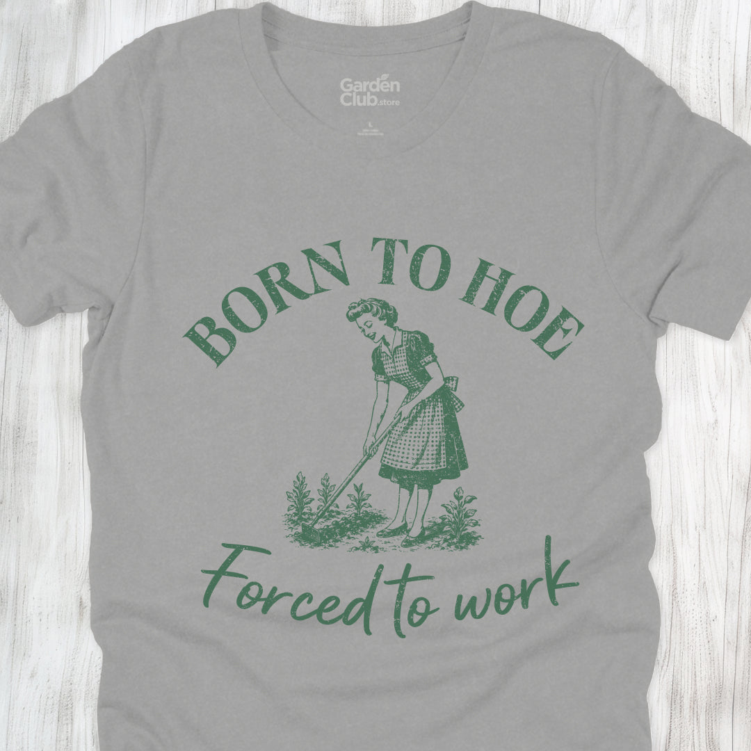Born to hoe