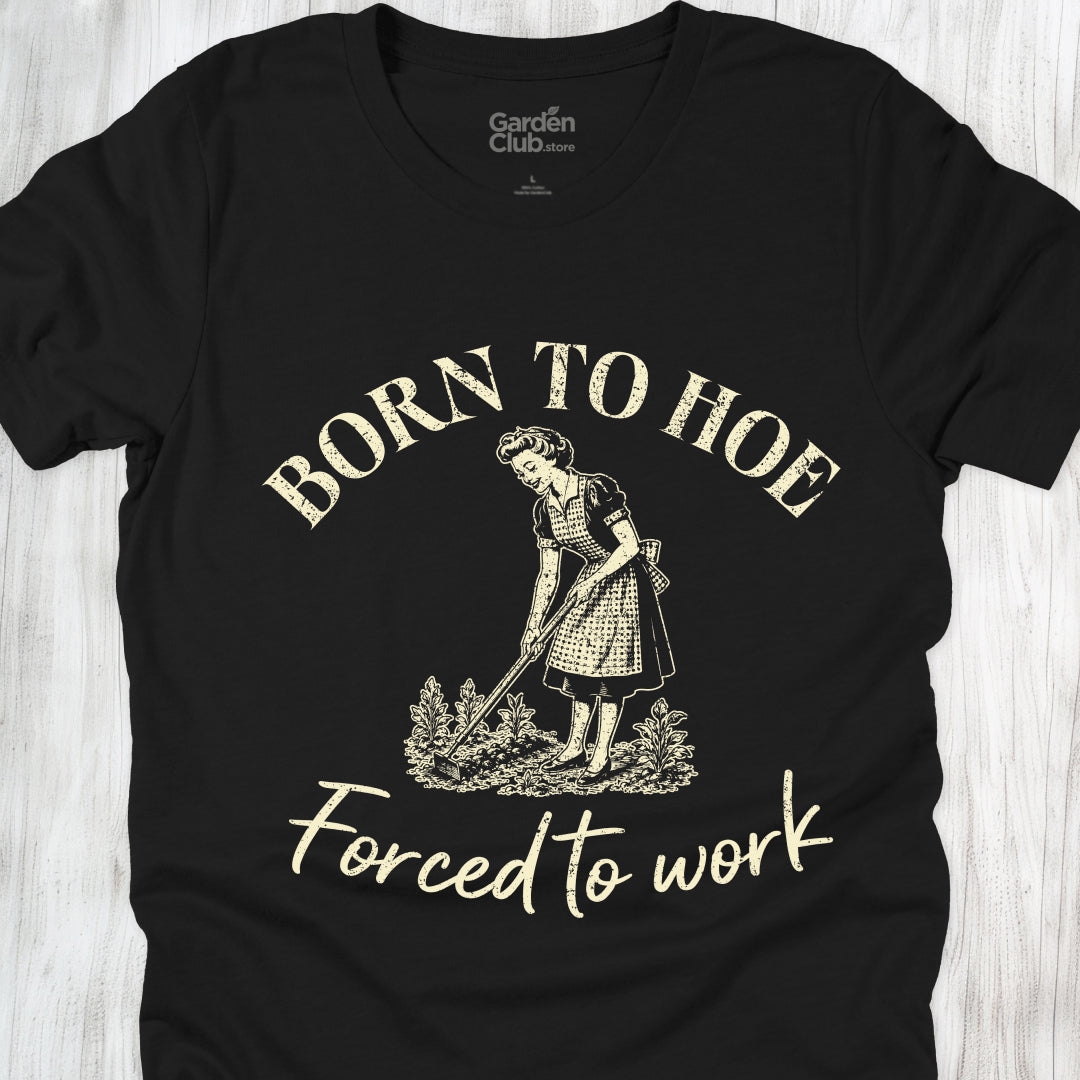 Born to hoe