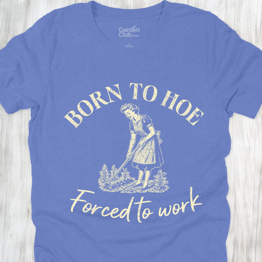 Born to hoe