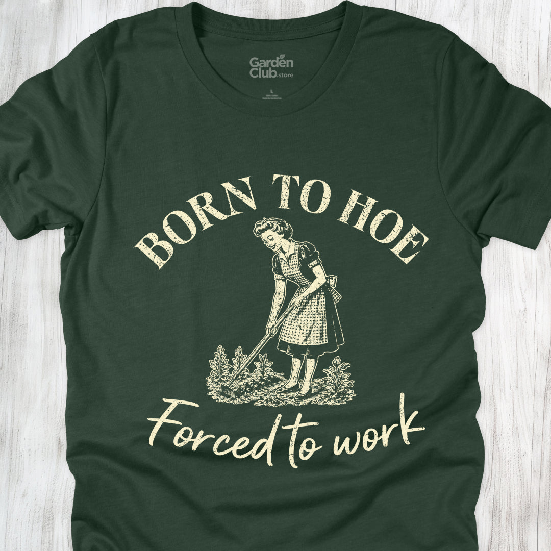 Born to hoe