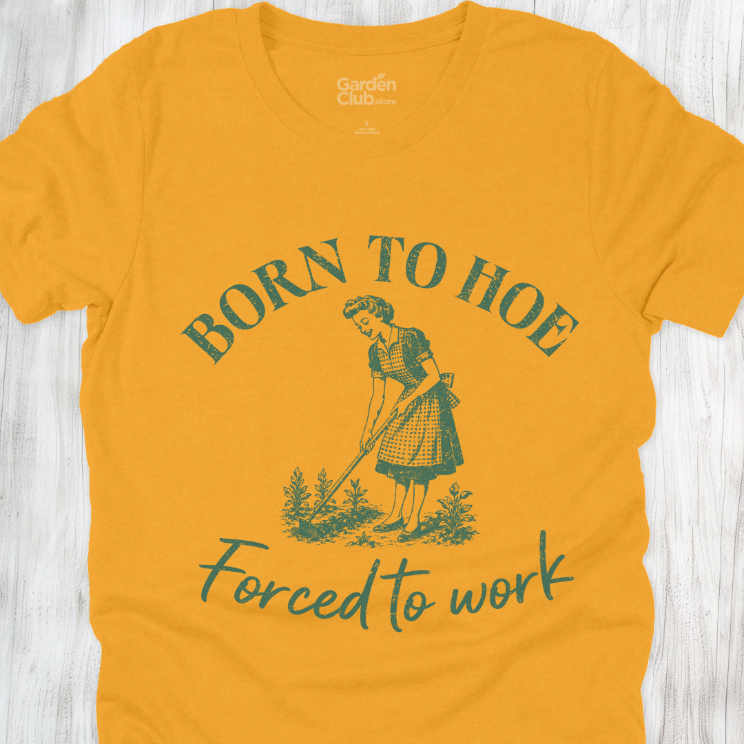 Born to hoe