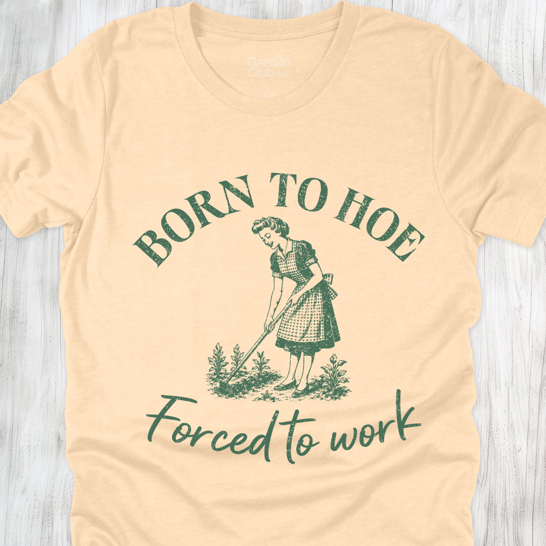 Born to hoe