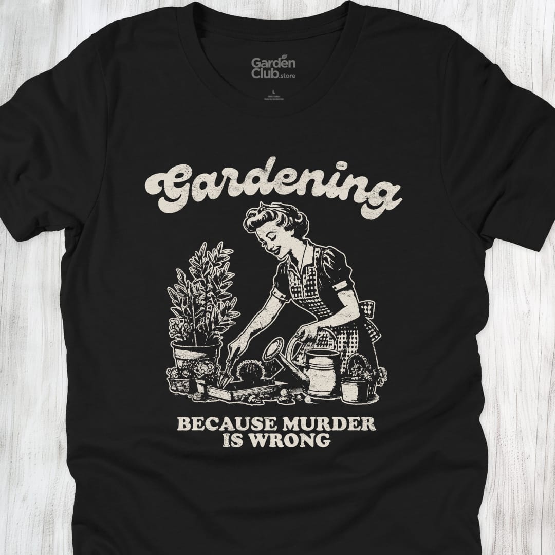 Gardening: Because murder is wrong - Black