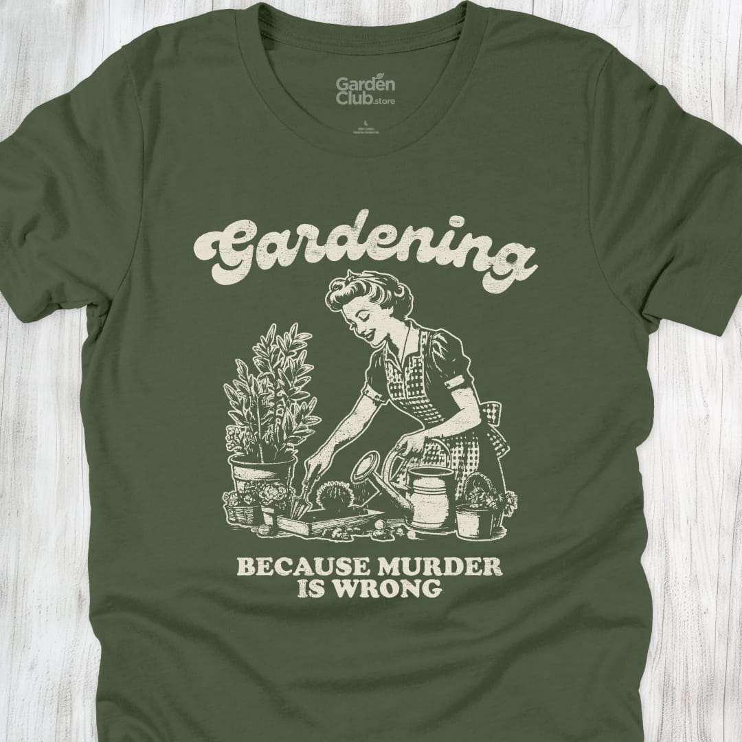 Gardening: Because murder is wrong - Military Green