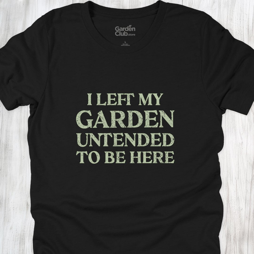 I left my garden untended to be here