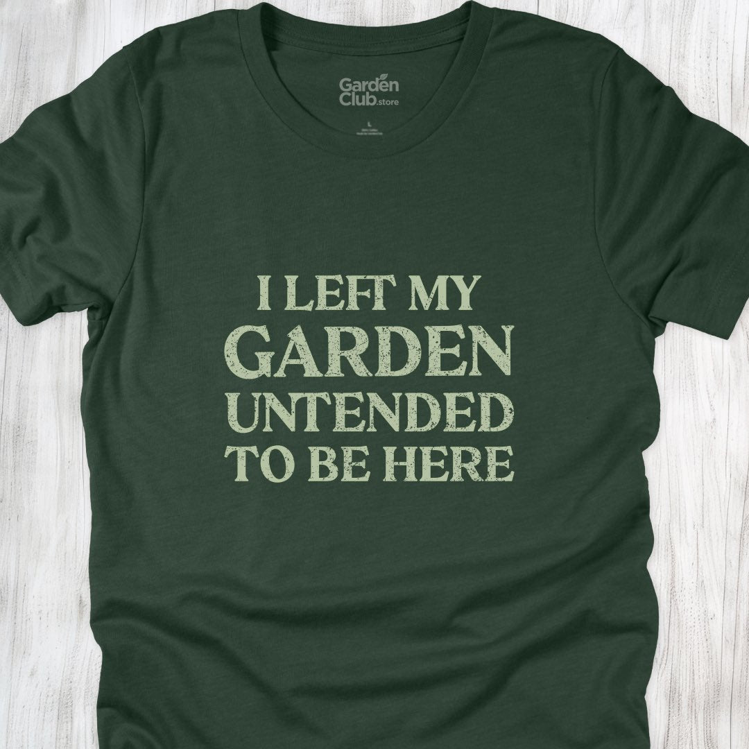 I left my garden untended to be here