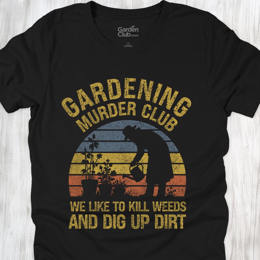 We like to kill weeds and dig up dirt
