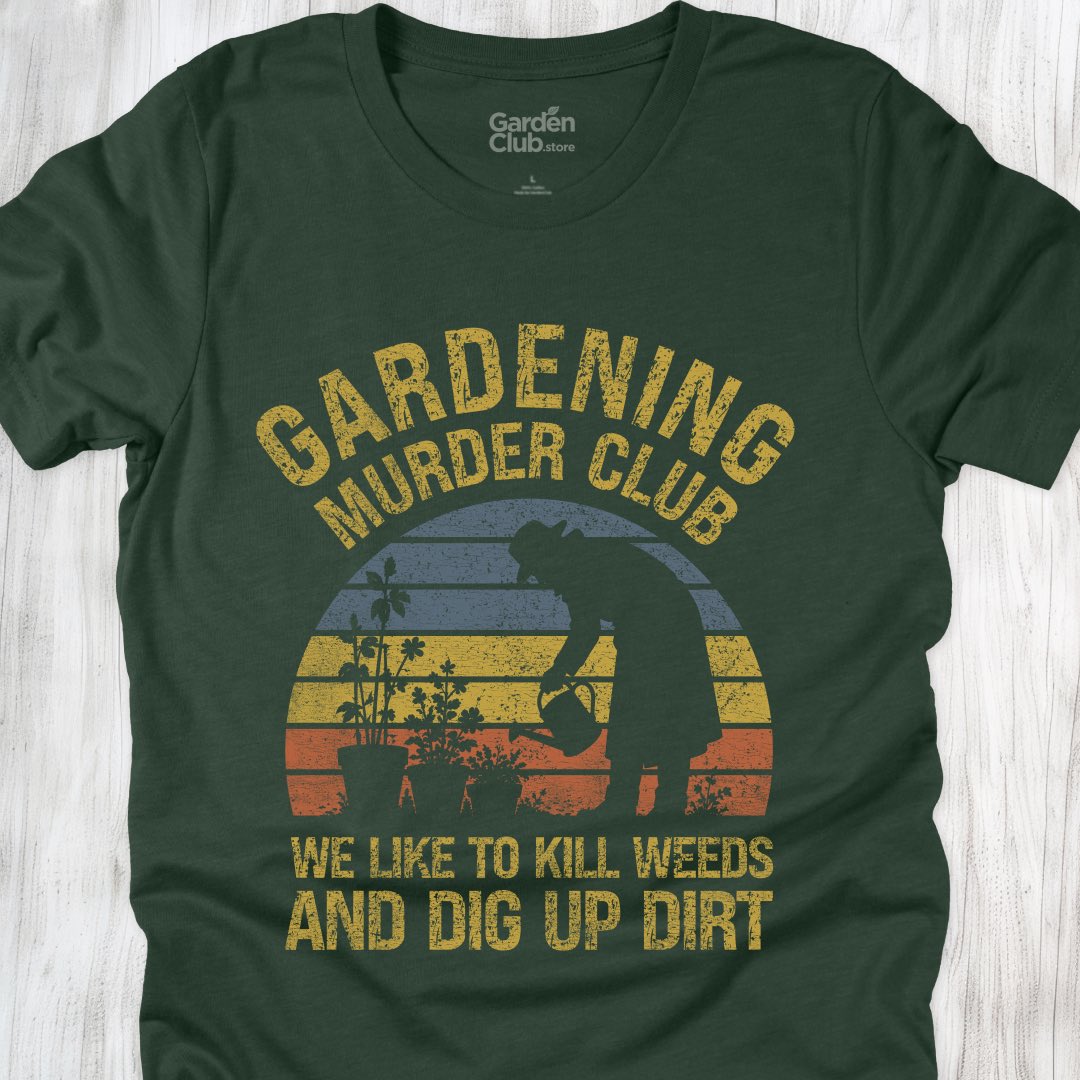 We like to kill weeds and dig up dirt