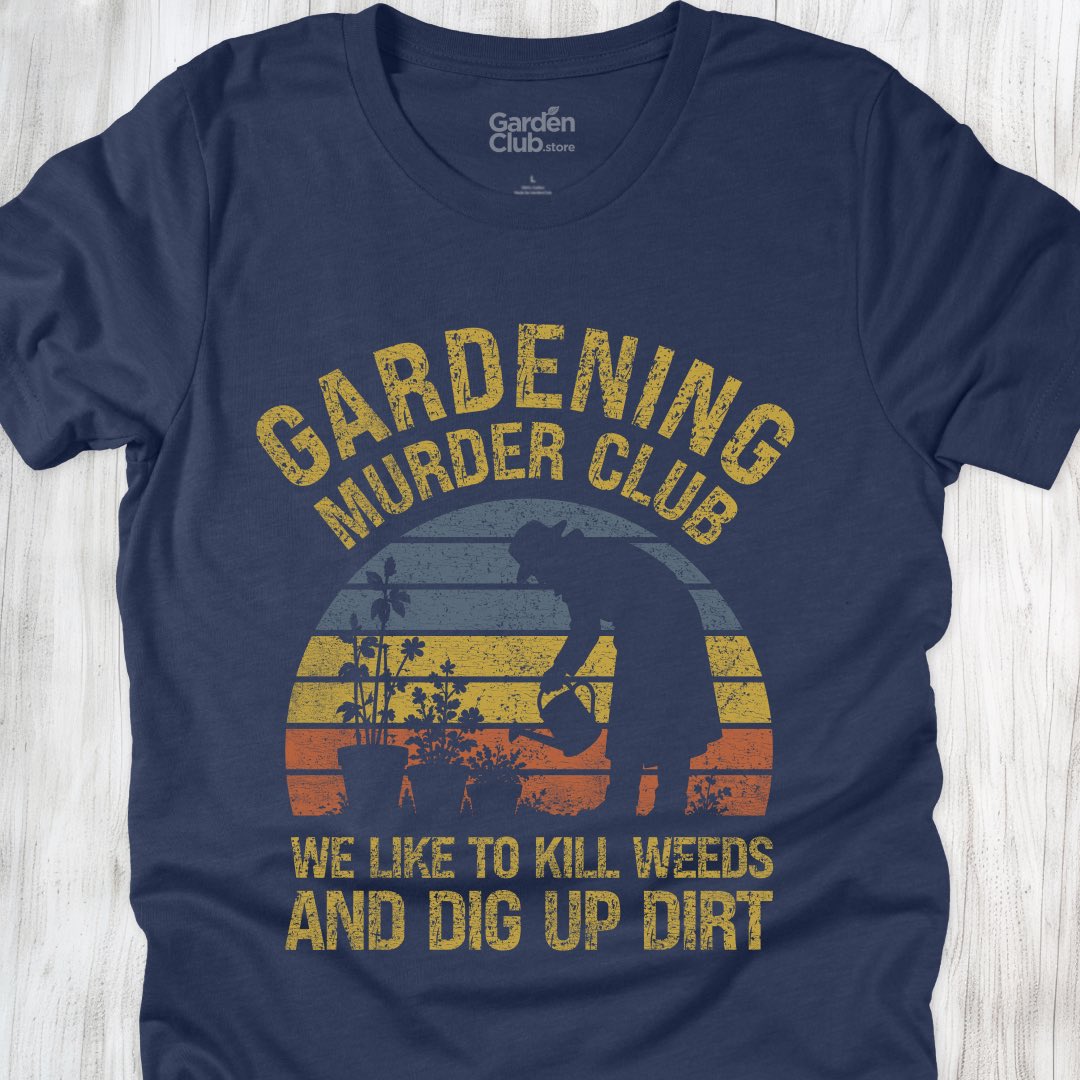 We like to kill weeds and dig up dirt