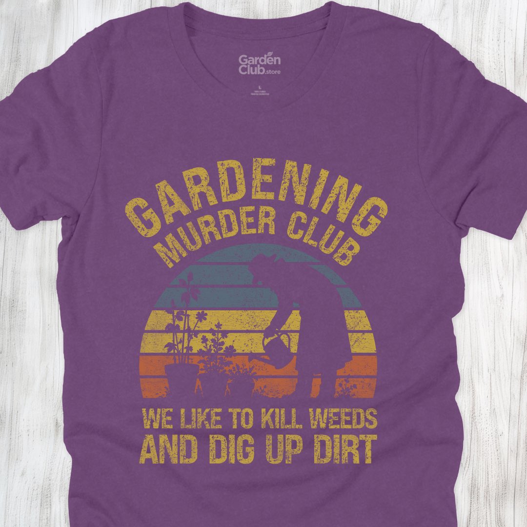 We like to kill weeds and dig up dirt