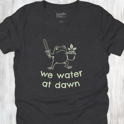 We water at dawn