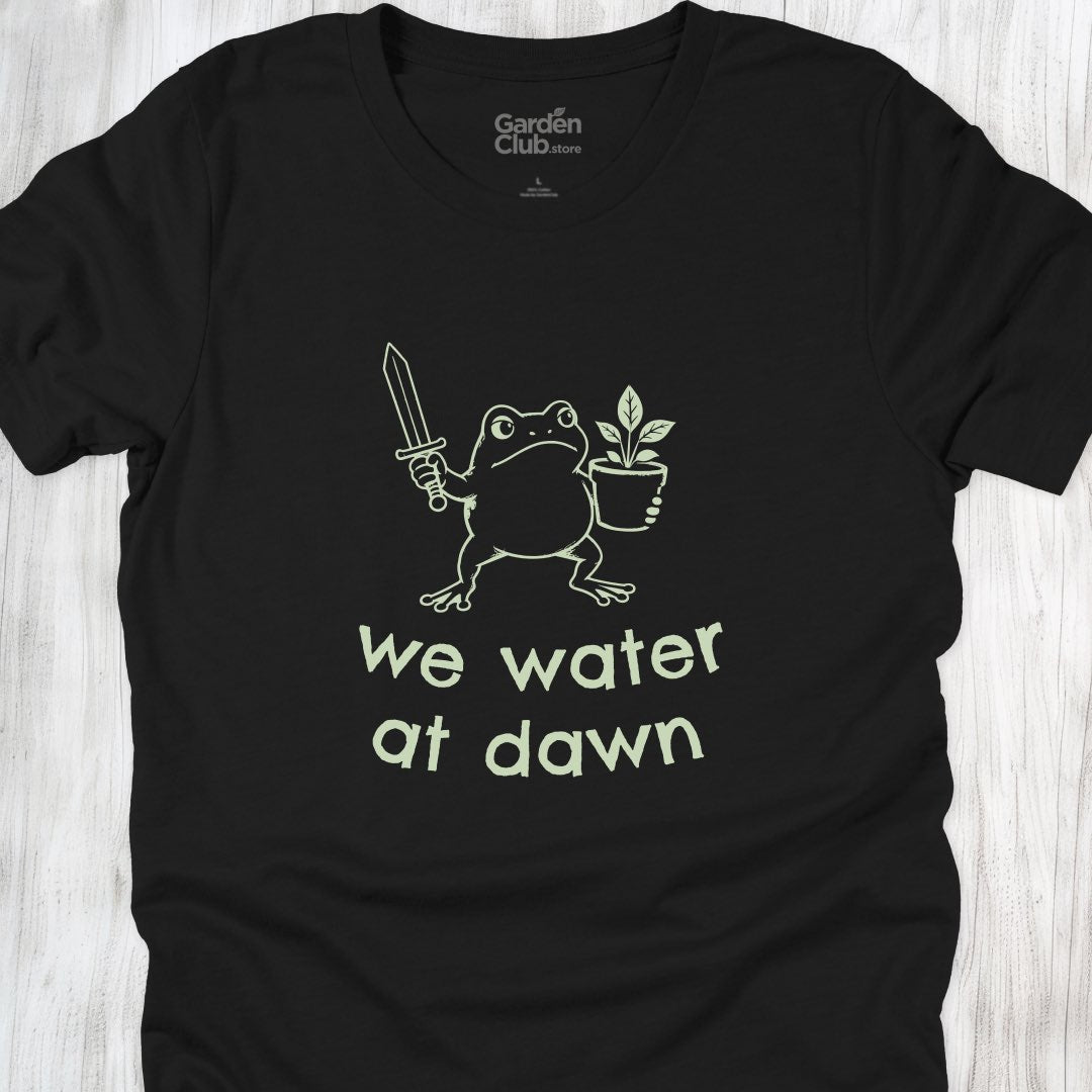 We water at dawn