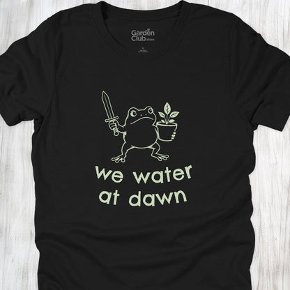We water at dawn