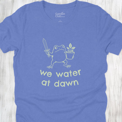 We water at dawn