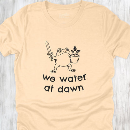 We water at dawn