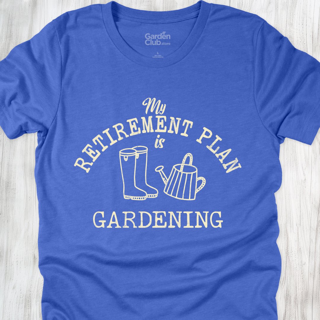 My retirement plan is gardening