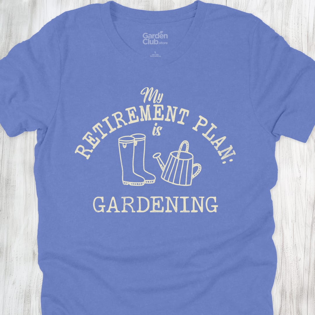 My retirement plan is gardening - Heather Columbia Blue
